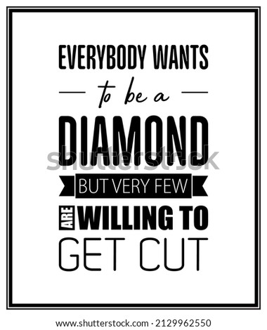 Everybody Wants to be a Diamond. Vector Typographic Quote with Simple Modern Black Wooden Frame. Gemstone, Diamond, Sparkle, Jewerly Concept. Motivational Inspirational Poster, Typography, Lettering