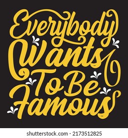 everybody wants to  be famous, typography graphic design, t-shirts for prints, vector illustration