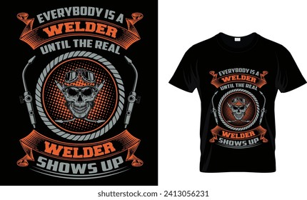 EVERYBODY IS A WELDER UNTIL THE REAL WELDER SHOWS UP