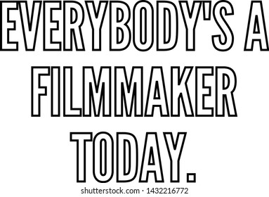 Everybody's a filmmaker today outlined text art