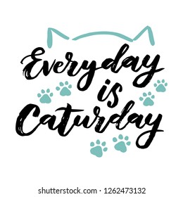 "Everyday is Caturday" Hand sketched lettering typography.  Trendy doodle lettering art. Cats wild collection. Ready-to-print design template. Clothes badge,icon,logo,banner,tag. Vector illustration.