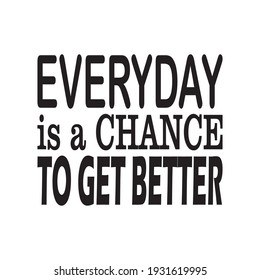 everyday is a chance to get better quote letters
