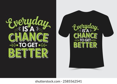 Everyday is a chance to get better Typography T-Shirt design