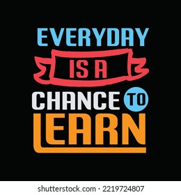 Everyday is a chance to learning  typography t-shirt design Vector