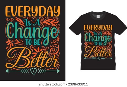 Everyday is a change to be better Typography T-shirt design Vector illustration Template. Typography Vectors Graphic quote Eye Catching Tshirt ready for prints, poster.

