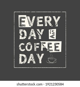 Everyday is a coffee day. Hand drawn quote. Related motivational phrase print poster chalkboard design. Vector vintage illustration.