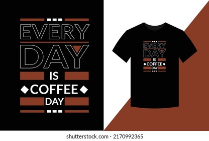 Everyday is coffee day, Modern Typography T shirt Design template