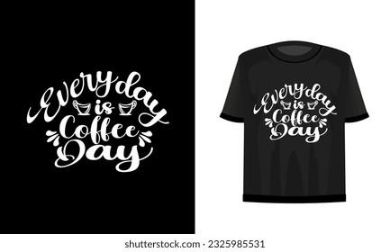 Everyday is coffee day. T-shirt design. Vector file.