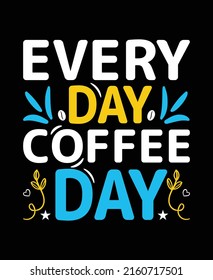 Everyday coffee day, coffee typography T-shirt design EPS file