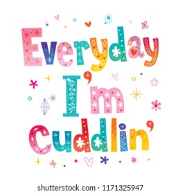 Everyday I'm cuddlin'