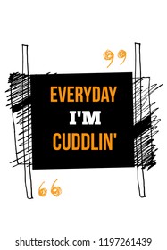 Everyday I'm cuddlin' Work poster on grunge background. Inspiration motivational quote