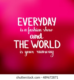 Everyday is a fashion show and the world is your runway. Illustration with hand-lettering inspiration and motivation quote. Drawing for prints with phrase.