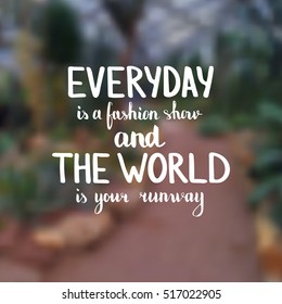 Everyday is a fashion show and the world is your runway. Illustration with hand-lettering inspiration and motivation quote. Drawing for prints with phrase.
