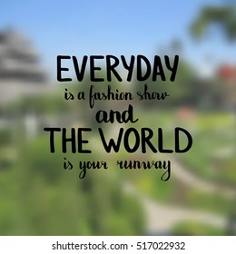 Everyday is a fashion show and the world is your runway. Illustration with hand-lettering inspiration and motivation quote. Drawing for prints with phrase.
