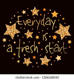 Everyday is a fresh start. Hand drawn motivation, inspiration phrase. Isolated print. 