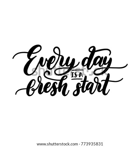 Everyday Is A Fresh Start motivational hand lettering phrase. Vector calligraphic citation for touristic emblem design.