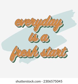 Everyday is a fresh start. Motivational lettering phrase isolated on white background. Retro 3D layered text effect. Vintage typography quote motivation for life and happiness. Sticker or label design