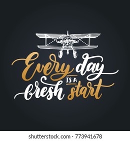 Everyday Is A Fresh Start motivational poster with lettering. Vector inspirational quote with hand drawn airplane illustration. Touristic emblem design.