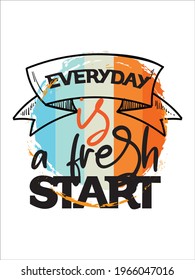 Everyday is a fresh start. Motivational Quotes. Typography Inspirational Quotes