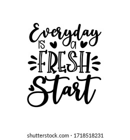 Everyday is a fresh start- positive, motivating  calligraphy.
Good for poster, banner, T-shirt print, 