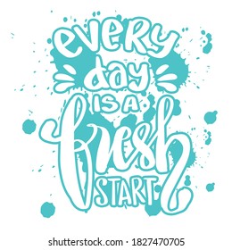 Everyday is a fresh start. Quote typography.