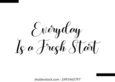 Everyday is a fresh start Travel Saying Typography Text