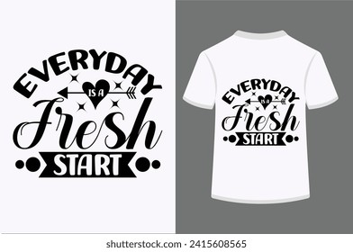 Everyday Is A Fresh Start T-shirt Design