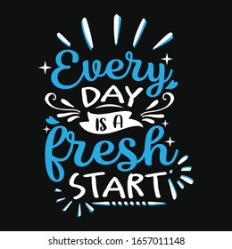 Everyday is a fresh start typography t-shirt vector design template with inspirational quote. Can be used as poster.