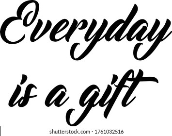 Everyday is a gift, Christian faith, Typography for print or use as poster, card, flyer or T Shirt