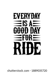 Everyday is a good day for ride. Hand drawn typography poster design. Premium Vector