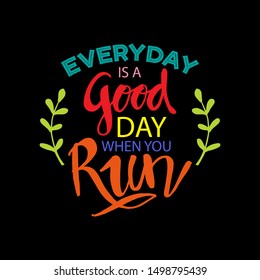 Everyday is a good day when you run. Motivational quote.