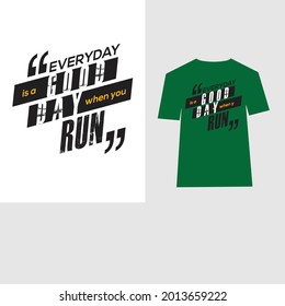 Everyday is a Good Day When You Run modern inspirational typography lettering quotes  t shirt suitable for print design.