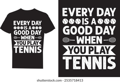 Everyday Is A Good Day When You Play Tennis T shirt design Vector Illustration