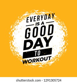 Everyday Is A Good Day To Workout. Inspiring Workout and Fitness Gym Motivation Quote Illustration Sign. Creative Strong Sport Vector Rough Typography Grunge Wallpaper Poster Concept - Vector 