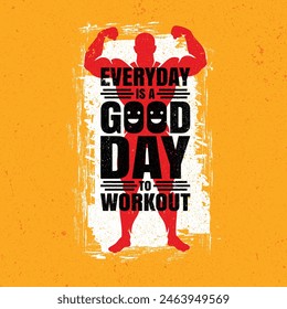 Everyday Is A Good Day To Workout. Inspiring Creative Motivation Quote. Vector Typography Banner Design Concept.