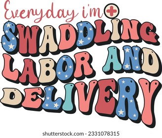 Everyday im swaddling  labor day tshirt design