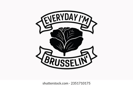 Everyday I’m Brusselin’ - Kitchen SVG Design, Barbeque Grill Quotes, Calligraphy Graphic Design, Typography Poster with Old Style Camera and Quote.