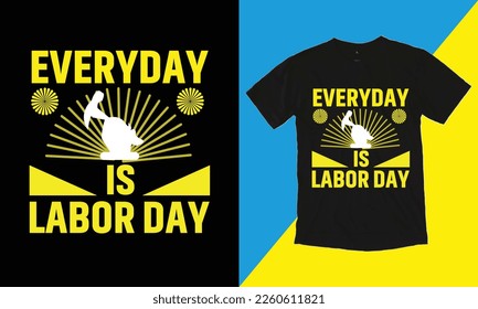 Everyday Is Labor Day T Shirt Design, Typographic Design,