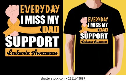 Everyday i miss my dad support leukemia awareness T-shirt Design.