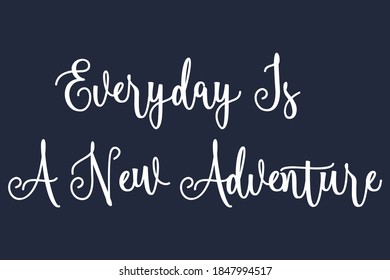 Everyday Is A New Adventure Calligraphy White Color Text On Navy Blue Background