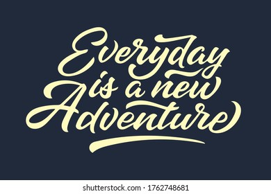 Everyday is a new adventure. Vector lettering illustration on black background. Lettering and calligraphy for poster, background, clothing, t-shirt, sketchbook, Notepad, notebook