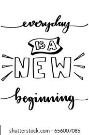 Everyday Is The New Beginning on White Background. Hand Lettering. Modern Calligraphy. Handwritten Inspirational motivational quote. 