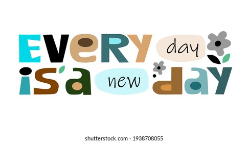  Everyday is a new day Affirmation inspiring quote. Colourful letters. inspiring, builds self esteem phrase for a personal growth, banner self help clipart text design.
