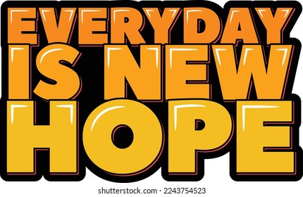 Everyday is New Hope lettering vector illustration.