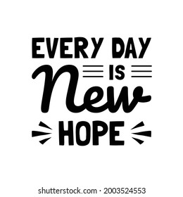 Everyday is new hope motivation quote Handwritten vector design