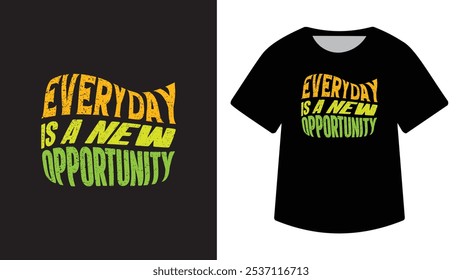 Everyday is a New Opportunity T-Shirt Design

