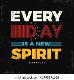 everyday is a new spirit typography design for t-shirt graphics,template,postcard,banner,etc.
