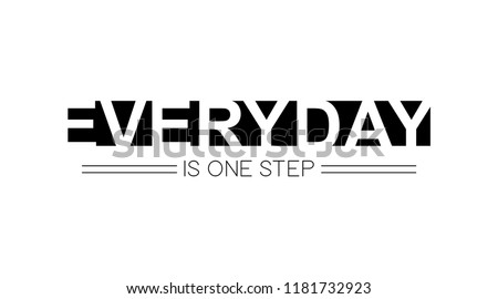 everyday is one step slogan for T-shirt printing design and various jobs, typography,  vector.
