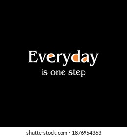 Everyday is one step typography slogan for t shirt printing, tee graphic design.