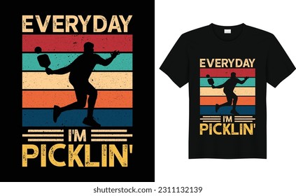 Everyday I'm Picklin ,Funny Vintage Pickleball t shirt Design, Pickleball Player Sports ,Pickleball T shirt Template